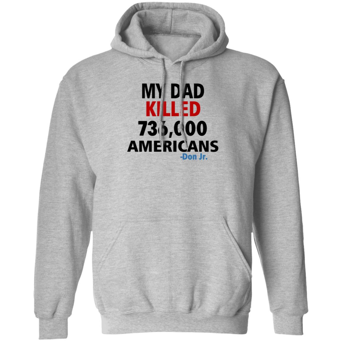 My Dad Killed 736 000 Americans Don Jr Shirt - Teechipus