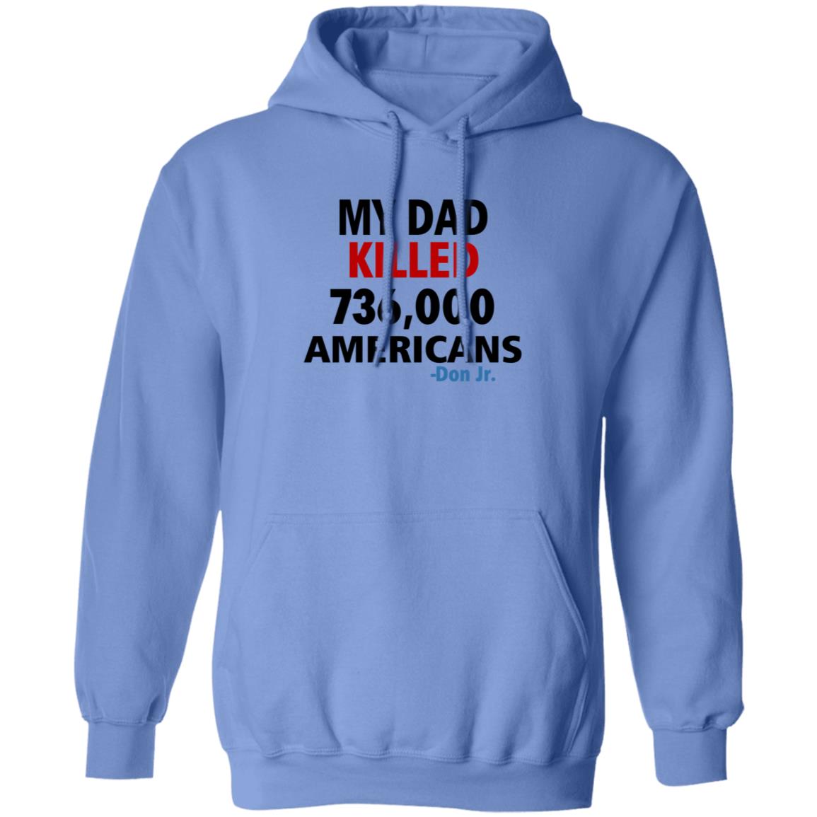 My Dad Killed 736 000 Americans Don Jr Shirt - Teechipus