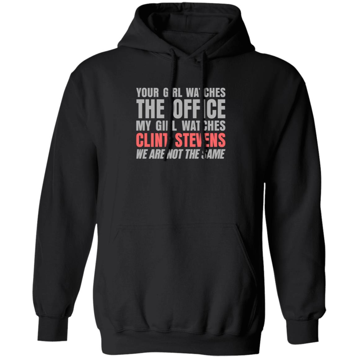 Your Girl Watches The Office My Girl Watches Clint Stevens Shirt Hoodie Sweatshirt - Teechipus