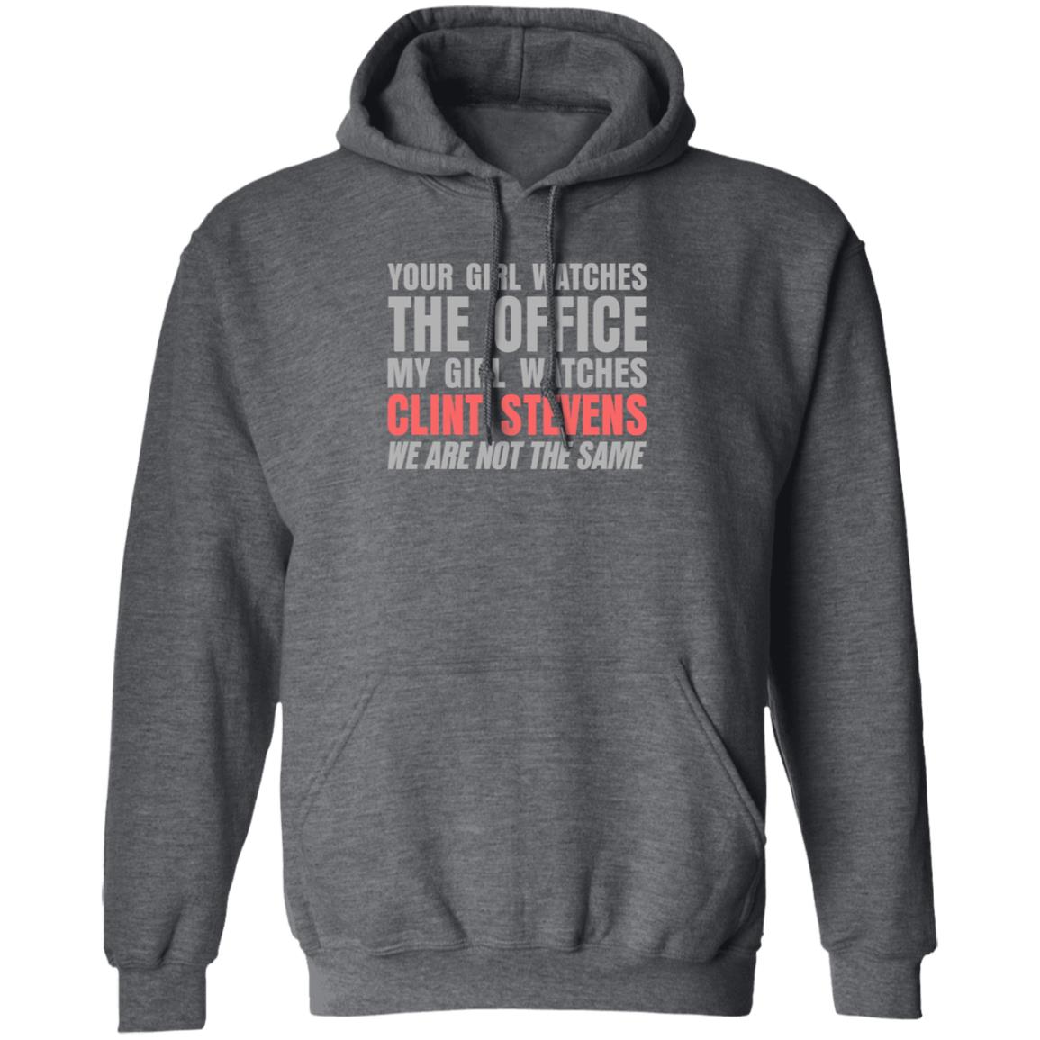 Your Girl Watches The Office My Girl Watches Clint Stevens Shirt Hoodie Sweatshirt - Teechipus