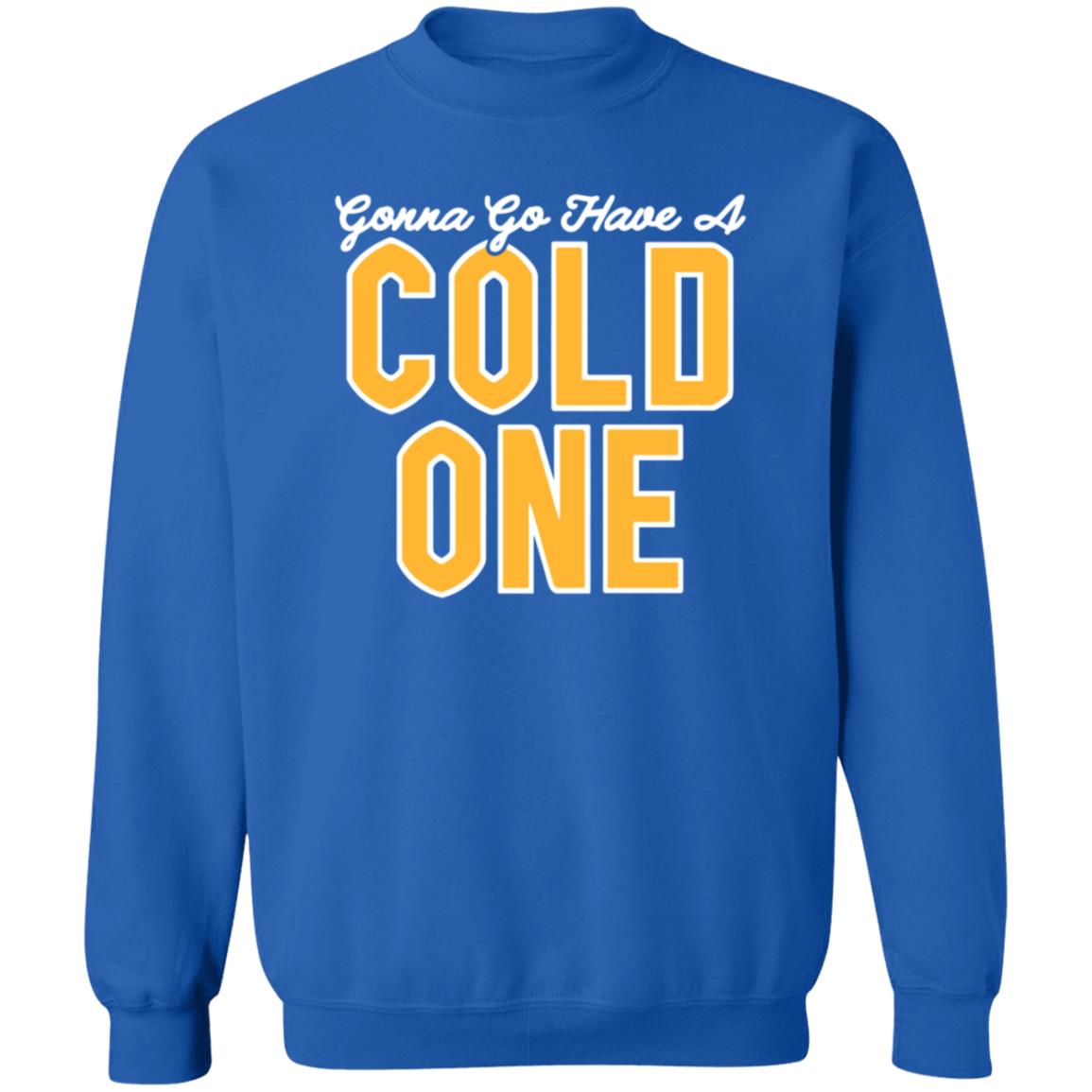 Gonna Go Have A Cold One Shirt Hoodie Sweatshirt Pittsburgh Clothing - Teechipus