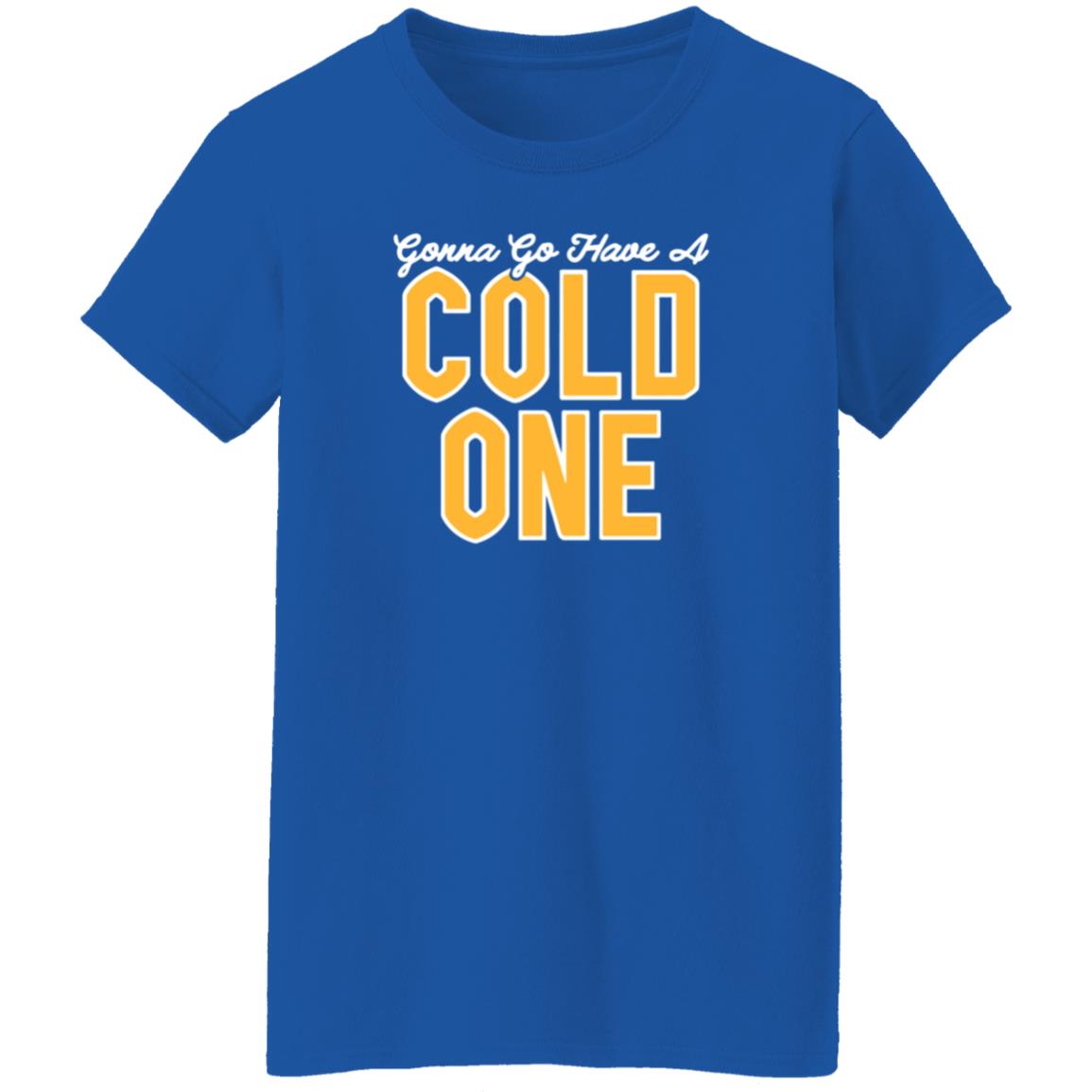Gonna Go Have A Cold One Shirt Hoodie Sweatshirt Pittsburgh Clothing - Teechipus