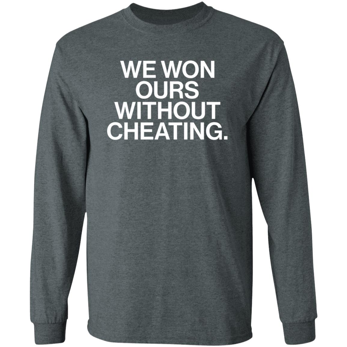 We Won Ours Without Cheating Shirt Obvious Shirts Store - Teechipus
