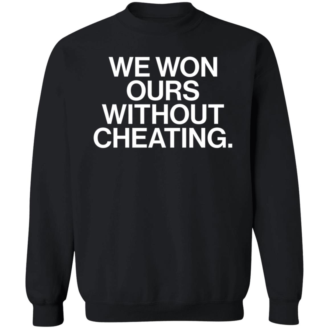 We Won Ours Without Cheating Shirt Obvious Shirts Store - Teechipus