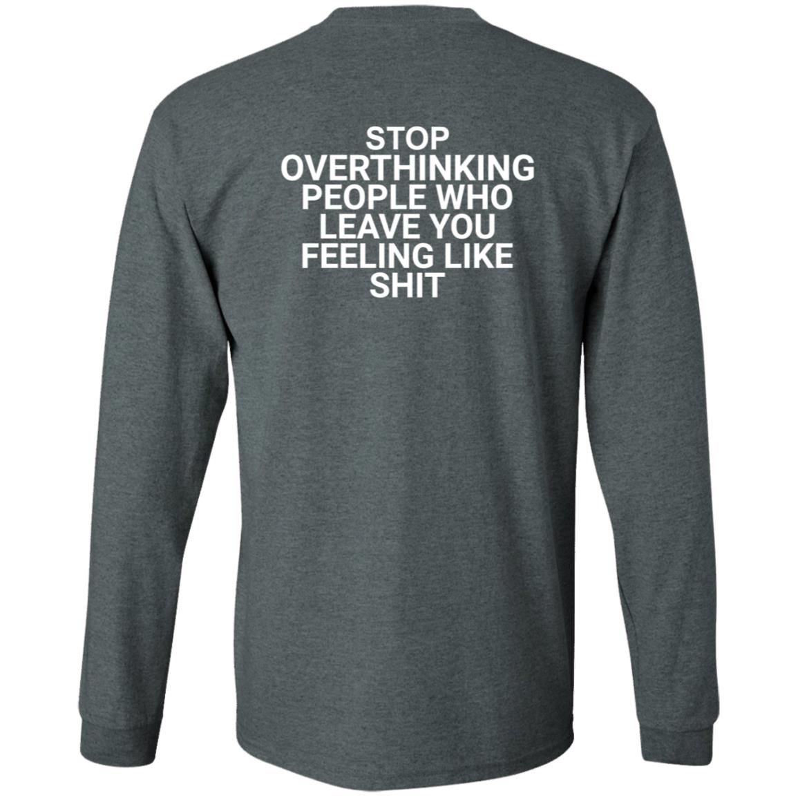 Stop Overthinking People Who Leave You Feeling Like Shit Shirt Hoodie Sweatshirt Wnrstweets - Teechipus