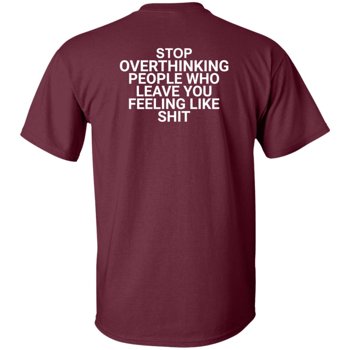 Stop Overthinking People Who Leave You Feeling Like Shit Shirt Hoodie Sweatshirt Wnrstweets - Teechipus