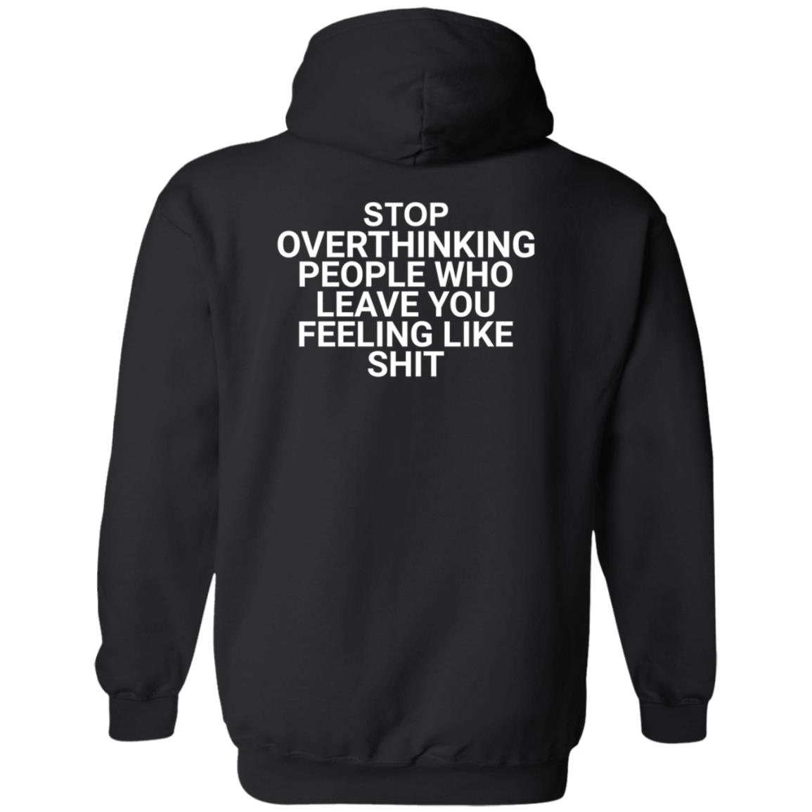 Stop Overthinking People Who Leave You Feeling Like Shit Shirt Hoodie Sweatshirt Wnrstweets - Teechipus