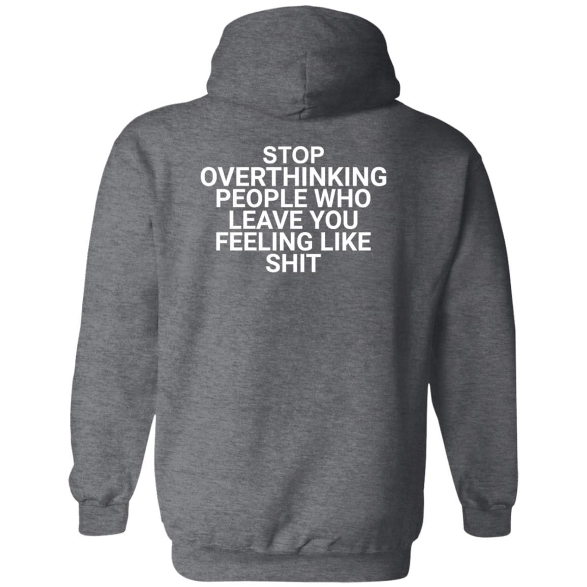 Stop Overthinking People Who Leave You Feeling Like Shit Shirt Hoodie Sweatshirt Wnrstweets - Teechipus