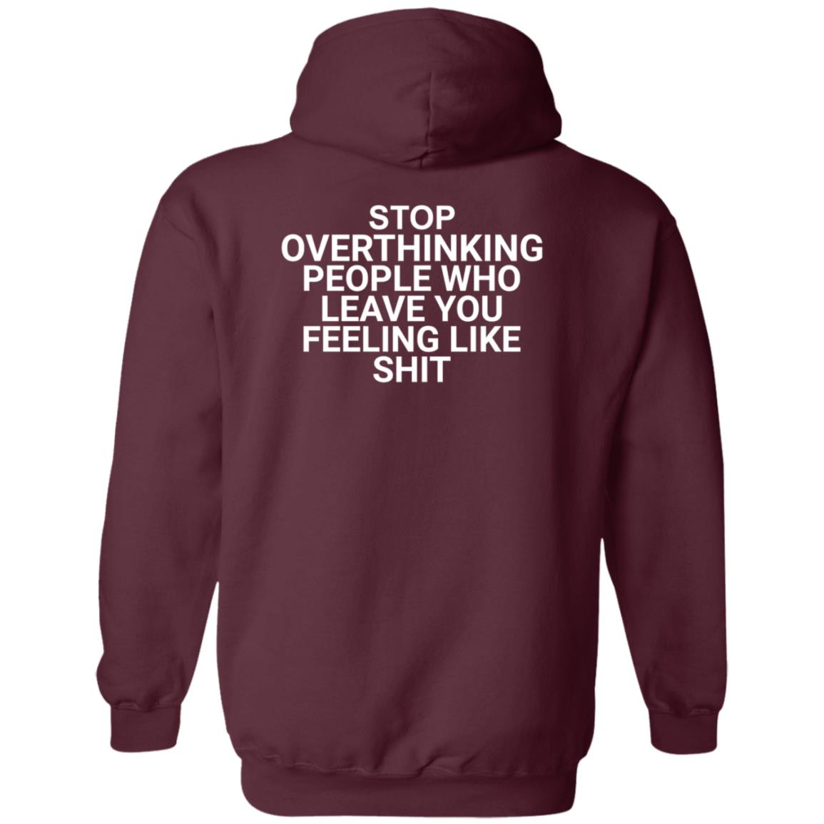 Stop Overthinking People Who Leave You Feeling Like Shit Shirt Hoodie Sweatshirt Wnrstweets - Teechipus