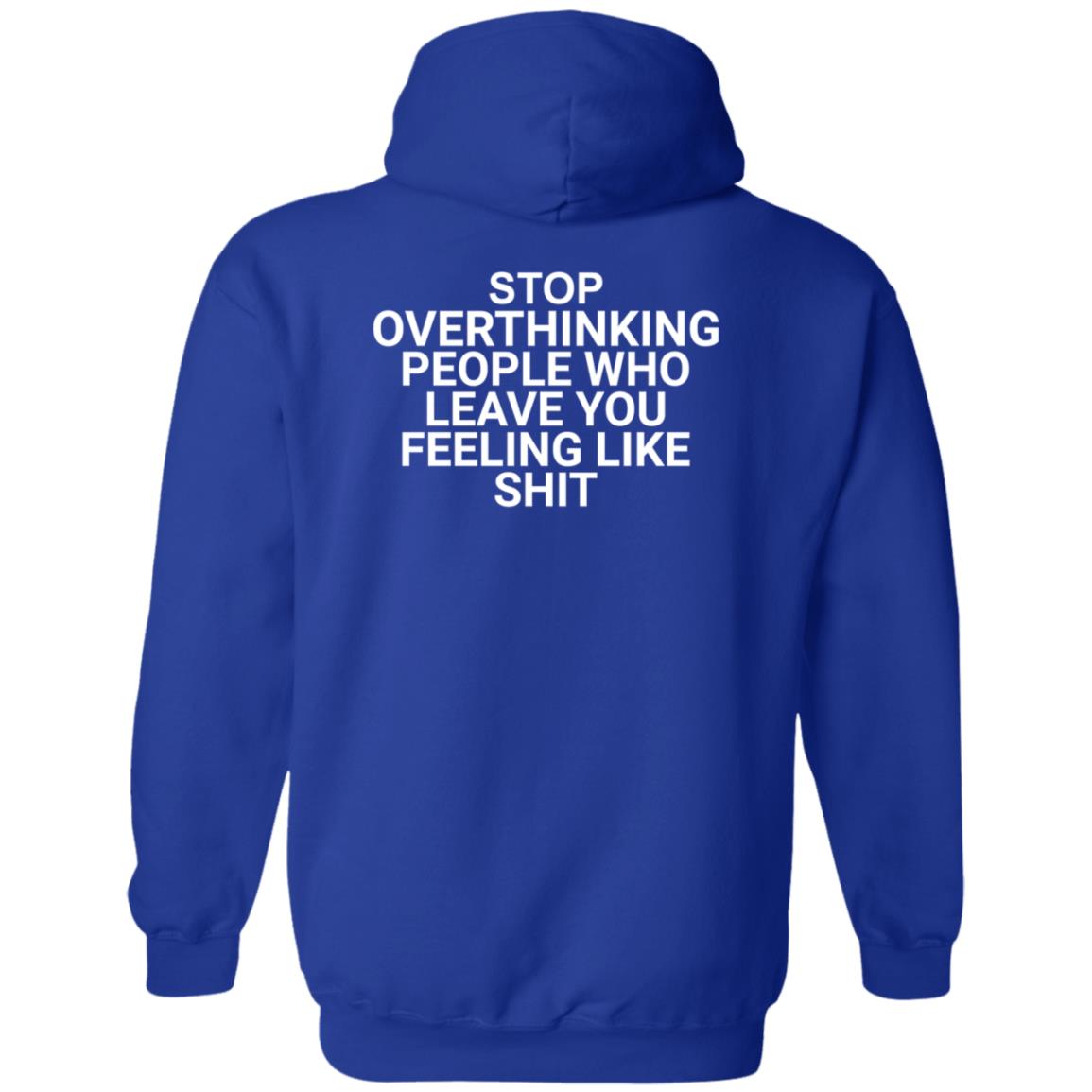 Stop Overthinking People Who Leave You Feeling Like Shit Shirt Hoodie Sweatshirt Wnrstweets - Teechipus