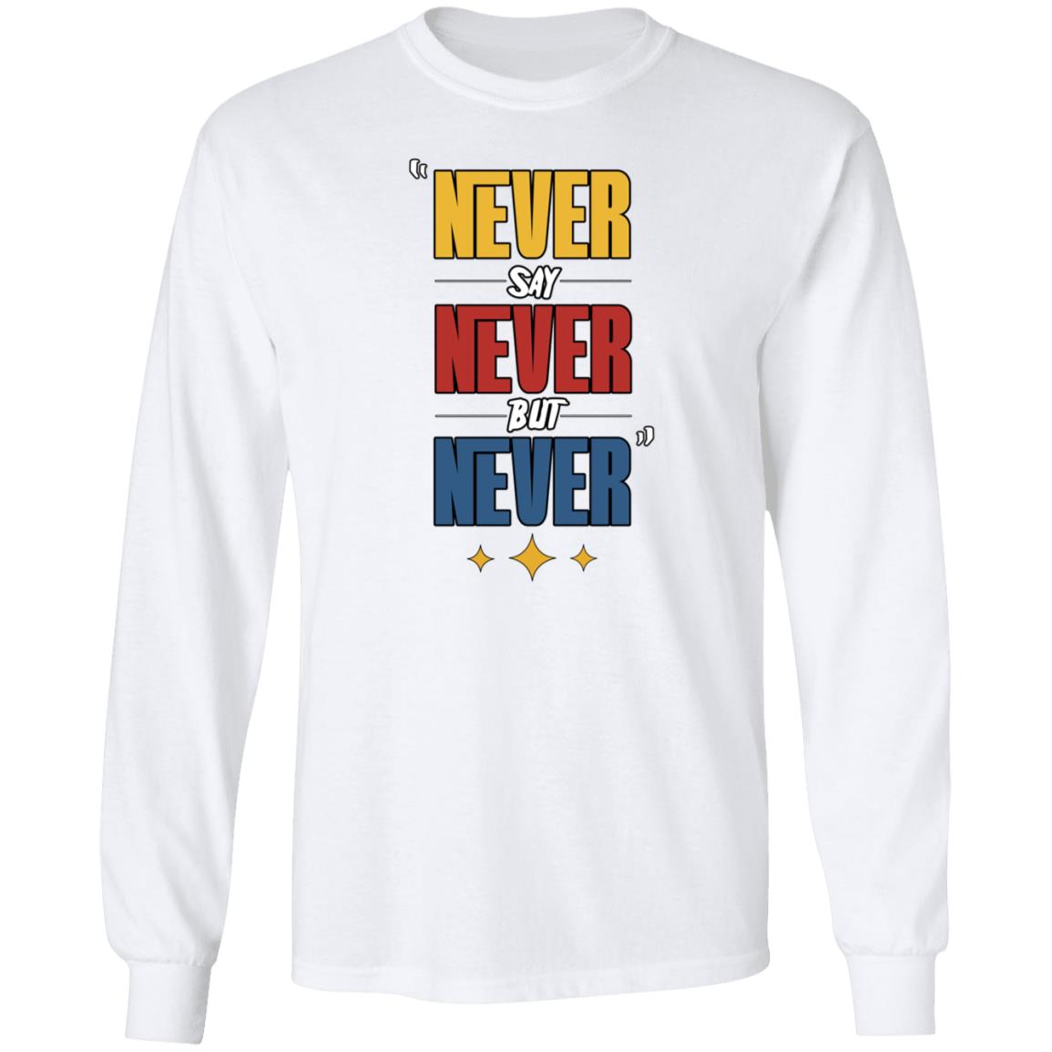 Never Say Never But Never Shirt Hoodie Sweatshirt Dc4lcustomtees - Teechipus