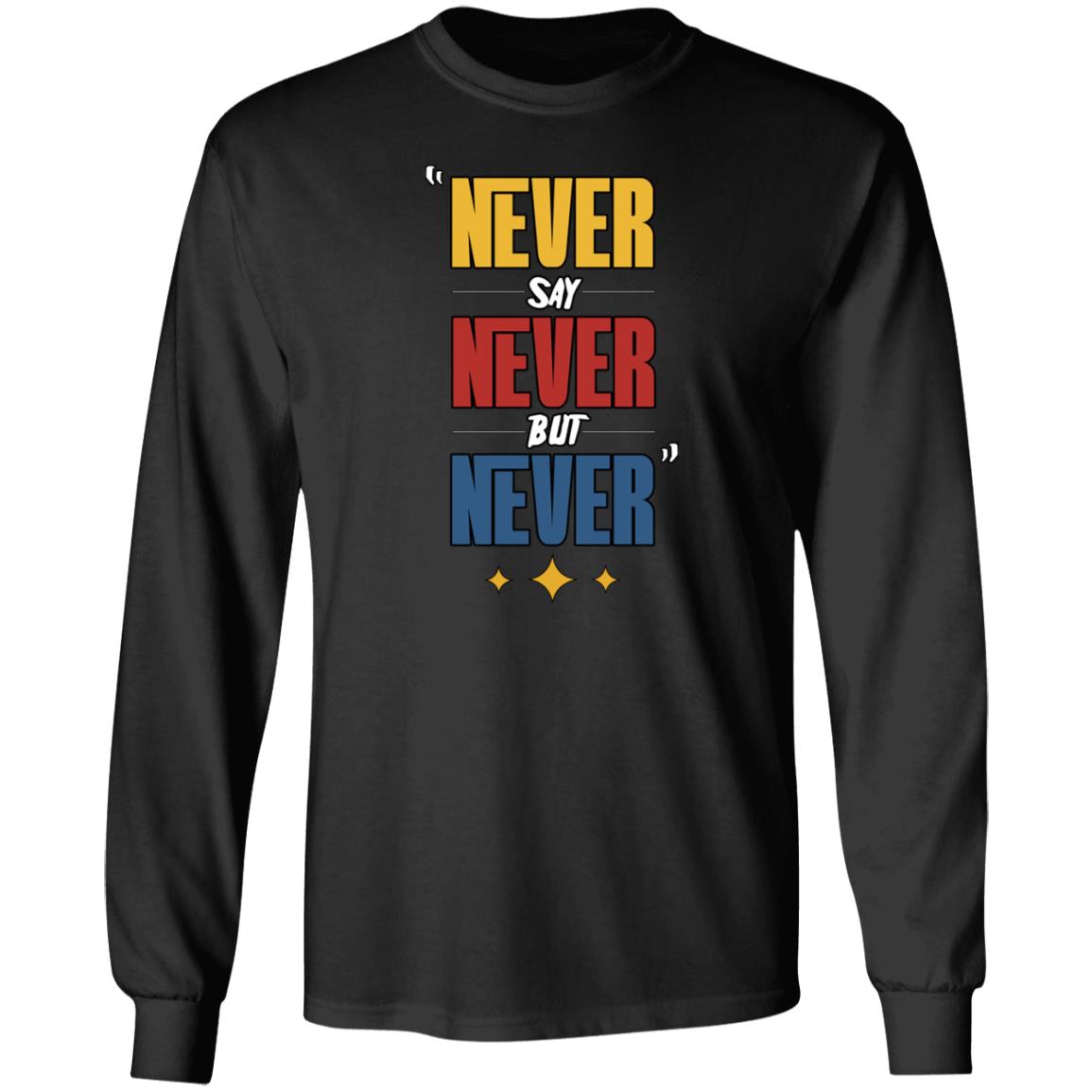Never Say Never But Never Shirt Hoodie Sweatshirt Dc4lcustomtees - Teechipus