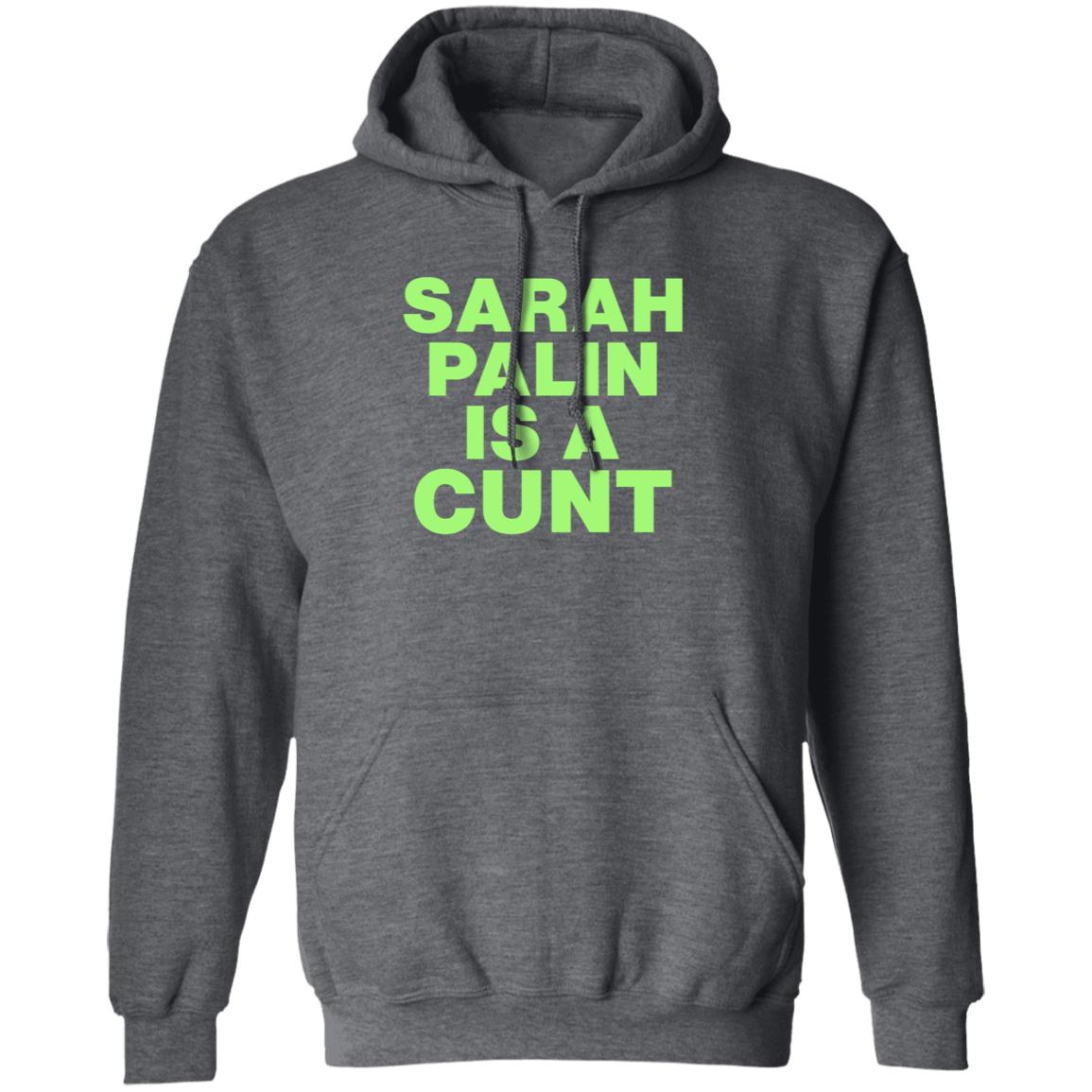 Sarah Palin Is A Cunt Shirt Amy Curtis Sarah Palin Is A Cunt Shirt Hoodie Sweatshirt - Teechipus