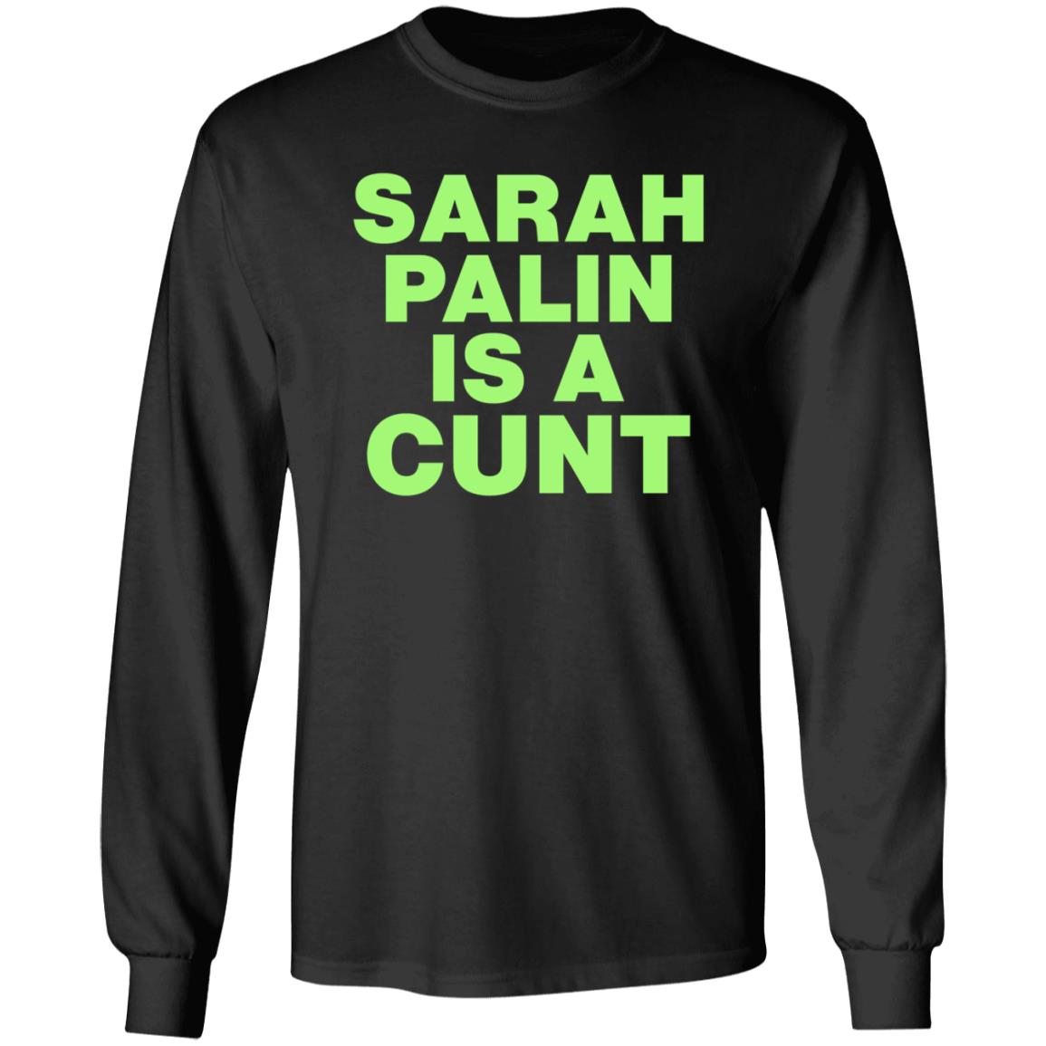 Sarah Palin Is A Cunt Shirt Amy Curtis Sarah Palin Is A Cunt Shirt Hoodie Sweatshirt - Teechipus