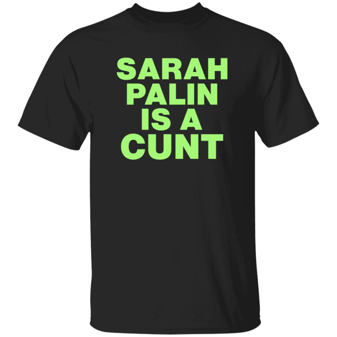 Sarah Palin Is A Cunt Shirt Amy Curtis Sarah Palin Is A Cunt Shirt Hoodie Sweatshirt - Teechipus