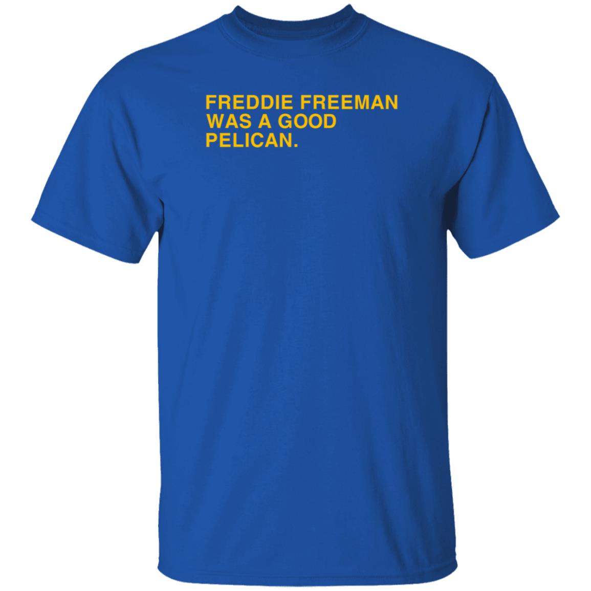 Obvious Shirts Freddie Freeman Was A Good Pelican Shirt Hoodie Sweatshirt - Teechipus