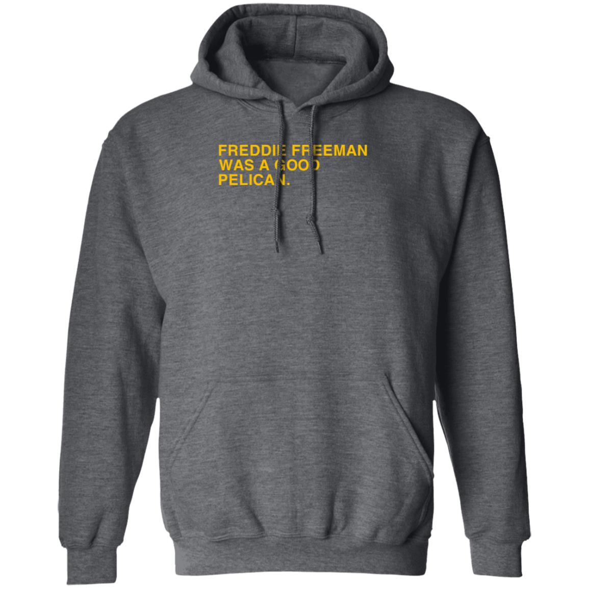 Obvious Shirts Freddie Freeman Was A Good Pelican Shirt Hoodie Sweatshirt - Teechipus