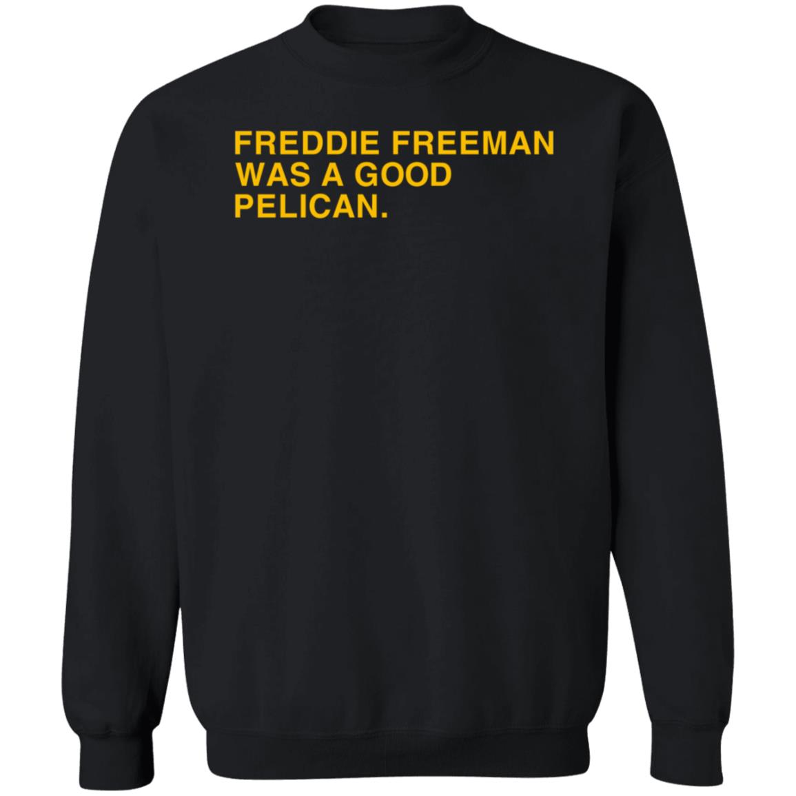 Obvious Shirts Freddie Freeman Was A Good Pelican Shirt Hoodie Sweatshirt - Teechipus