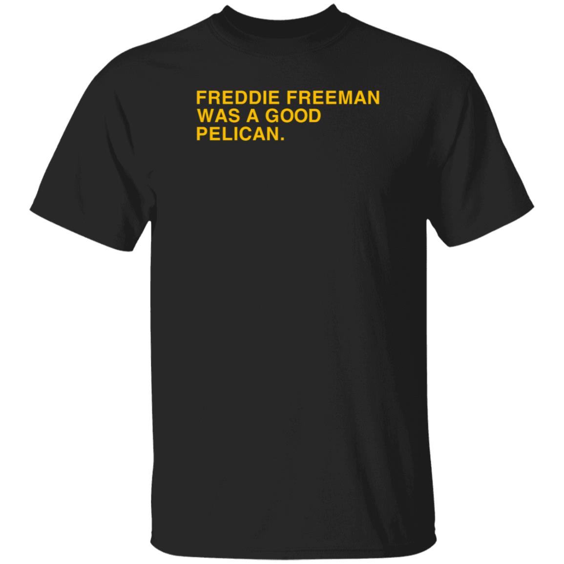 Obvious Shirts Freddie Freeman Was A Good Pelican Shirt Hoodie Sweatshirt - Teechipus