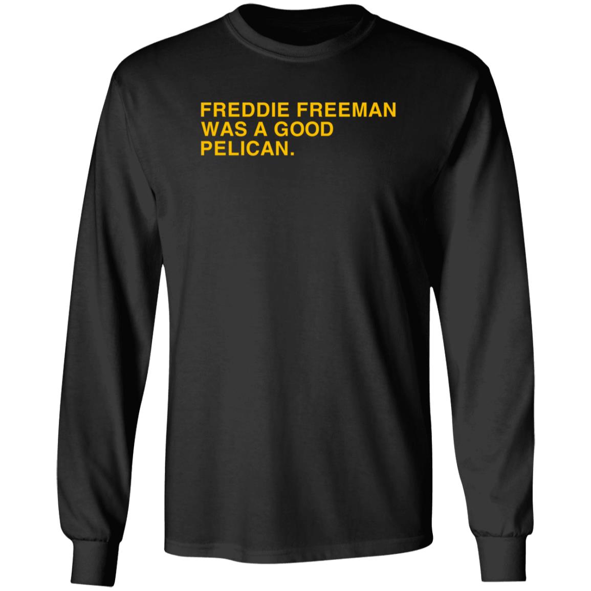 Obvious Shirts Freddie Freeman Was A Good Pelican Shirt Hoodie Sweatshirt - Teechipus