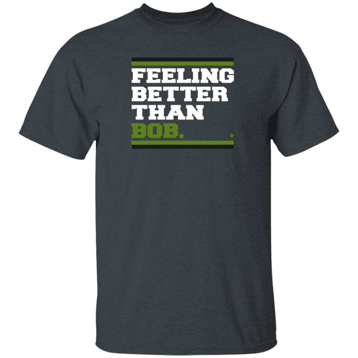 BreakingT Store Feeling Better Than Bob Shirt Hoodie Sweatshirt Michelleludtka - Teechipus