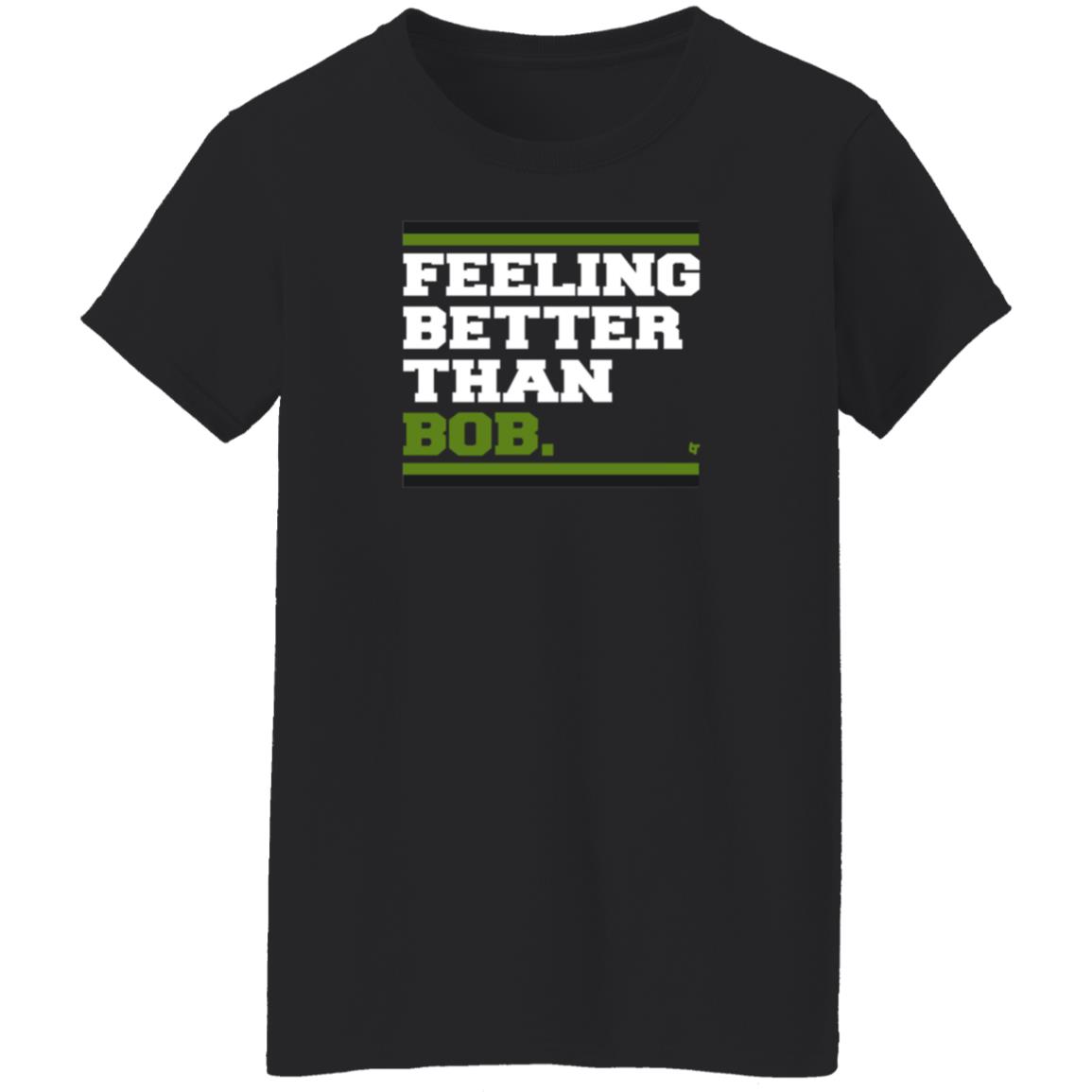 BreakingT Store Feeling Better Than Bob Shirt Hoodie Sweatshirt Michelleludtka - Teechipus