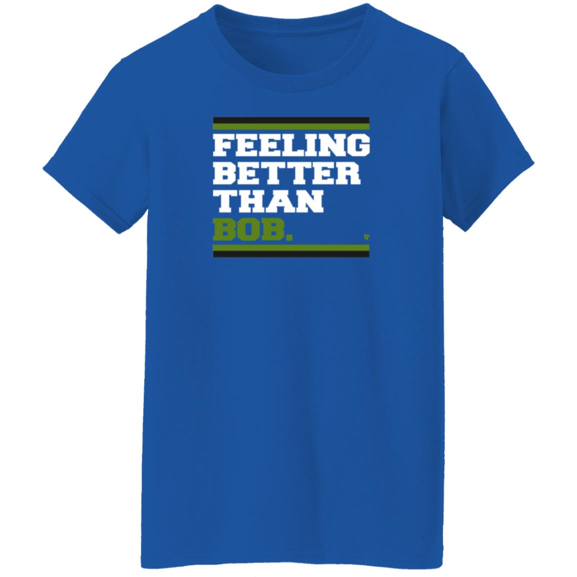 BreakingT Store Feeling Better Than Bob Shirt Hoodie Sweatshirt Michelleludtka - Teechipus