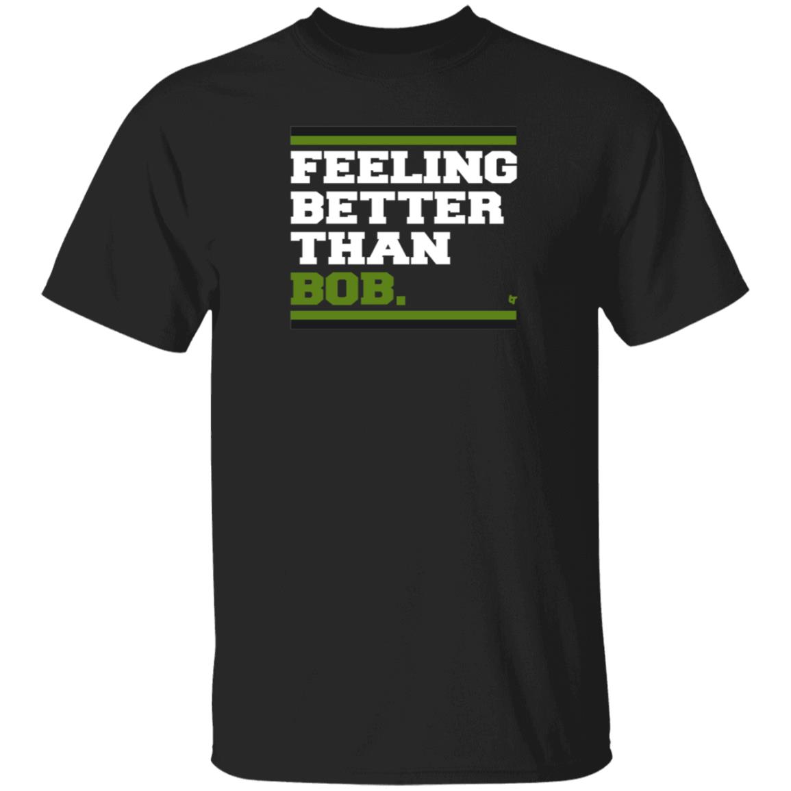 BreakingT Store Feeling Better Than Bob Shirt Hoodie Sweatshirt Michelleludtka - Teechipus