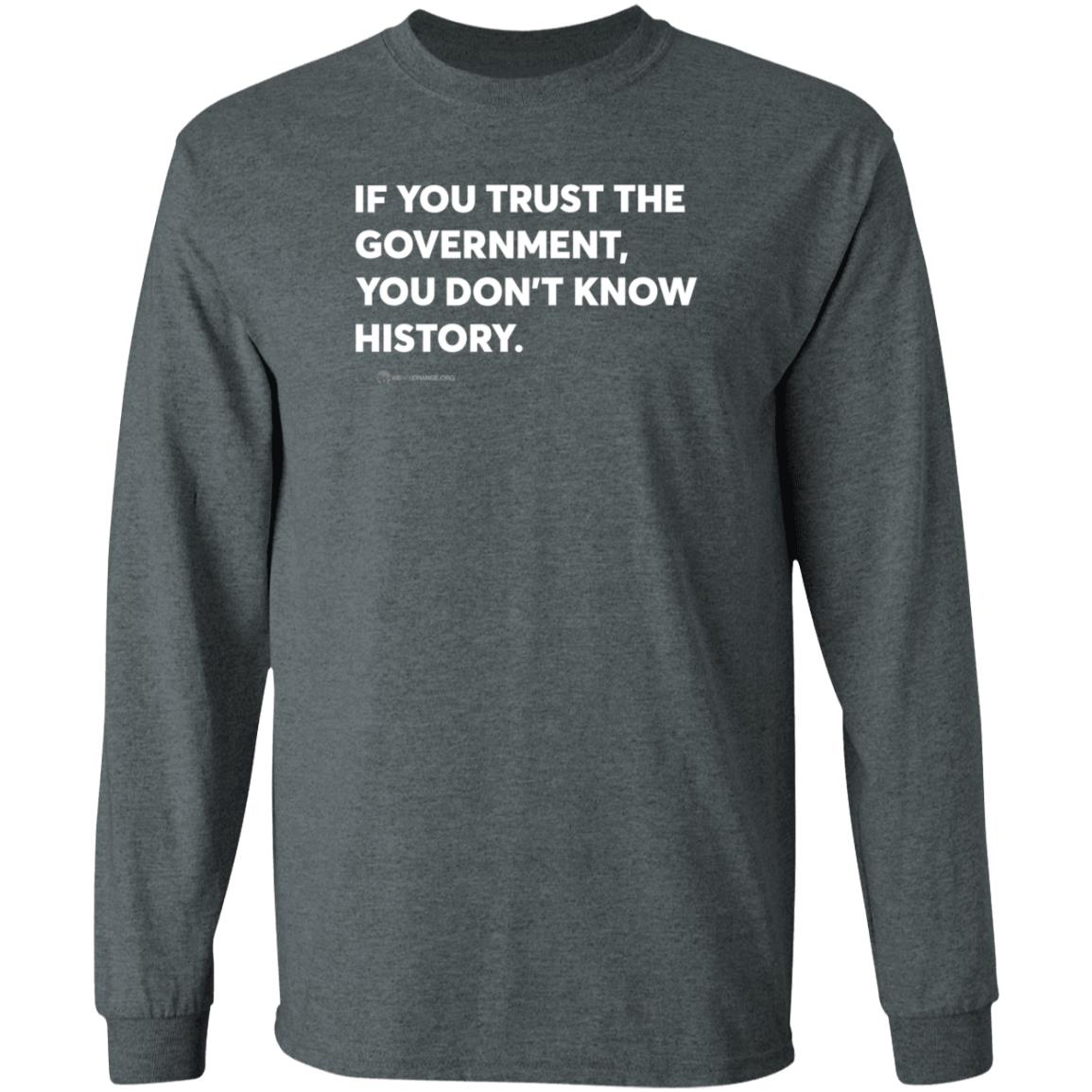 Wearechange Store If You Trust The Government You Don't Know History Shirt Luke Rudkowski - Teechipus