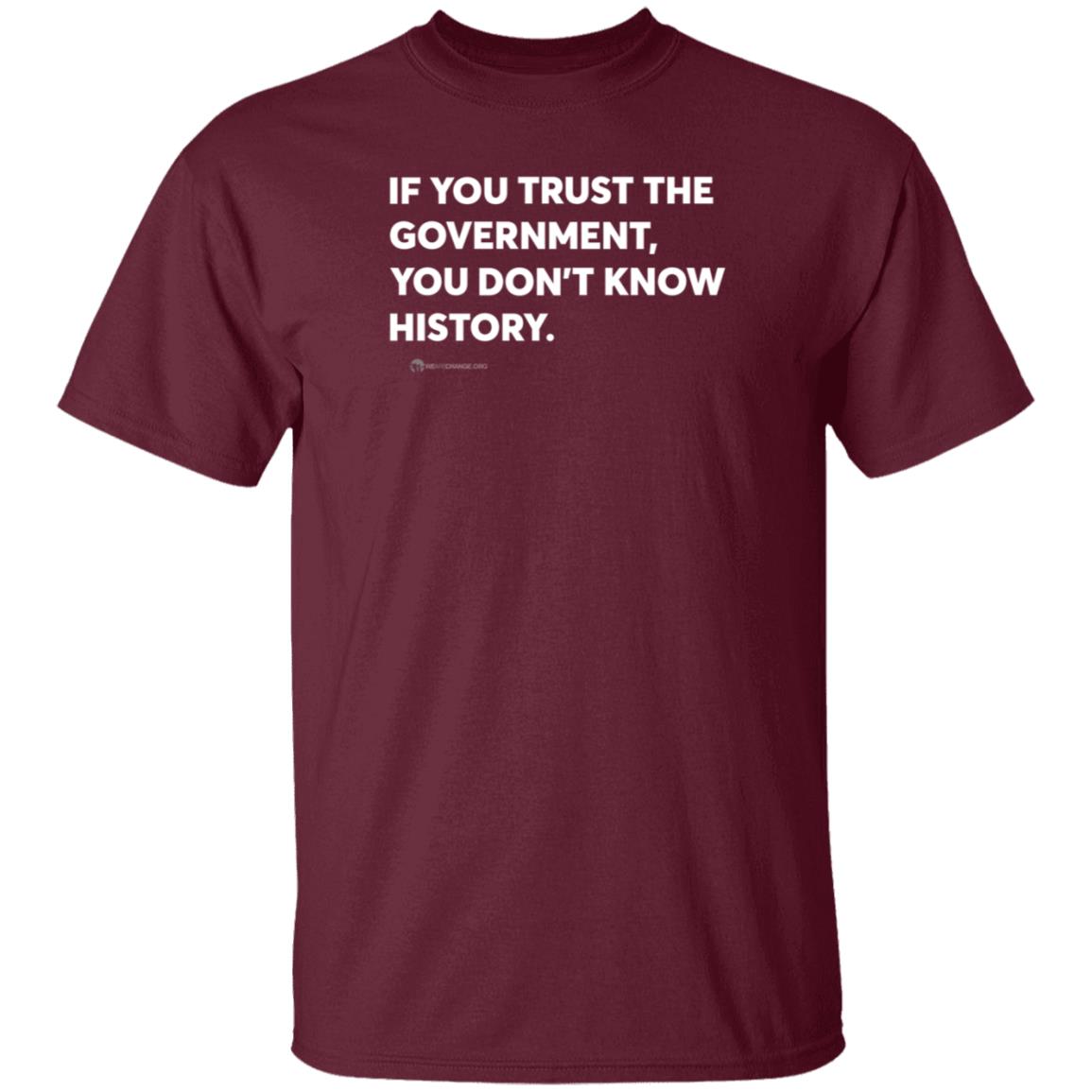 Wearechange Store If You Trust The Government You Don't Know History Shirt Luke Rudkowski - Teechipus