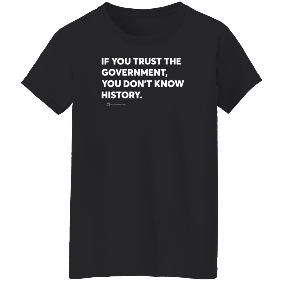 Wearechange Store If You Trust The Government You Don't Know History Shirt Luke Rudkowski - Teechipus