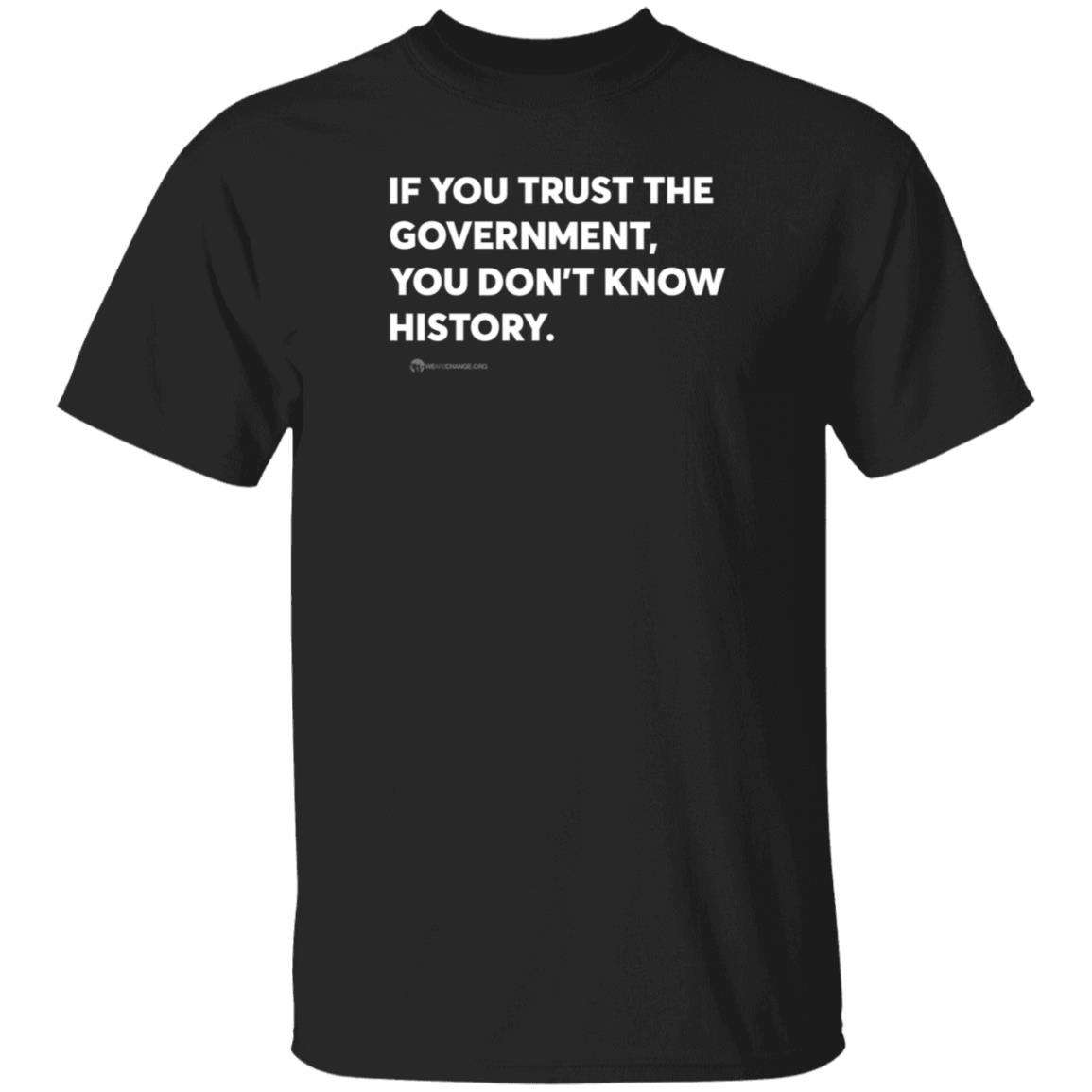 Wearechange Store If You Trust The Government You Don't Know History Shirt Luke Rudkowski - Teechipus