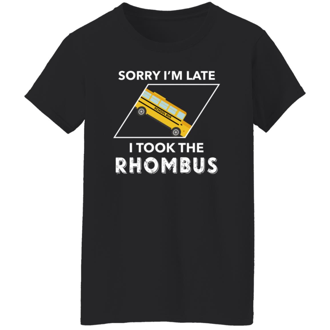 Sorry I'm Late I Took The Rhombus Shirt - Teechipus