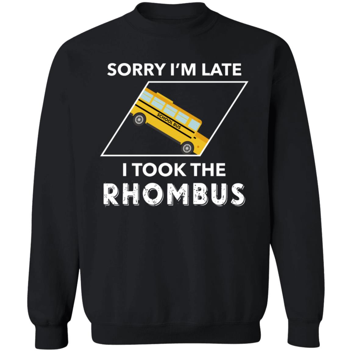 Sorry I'm Late I Took The Rhombus Shirt - Teechipus
