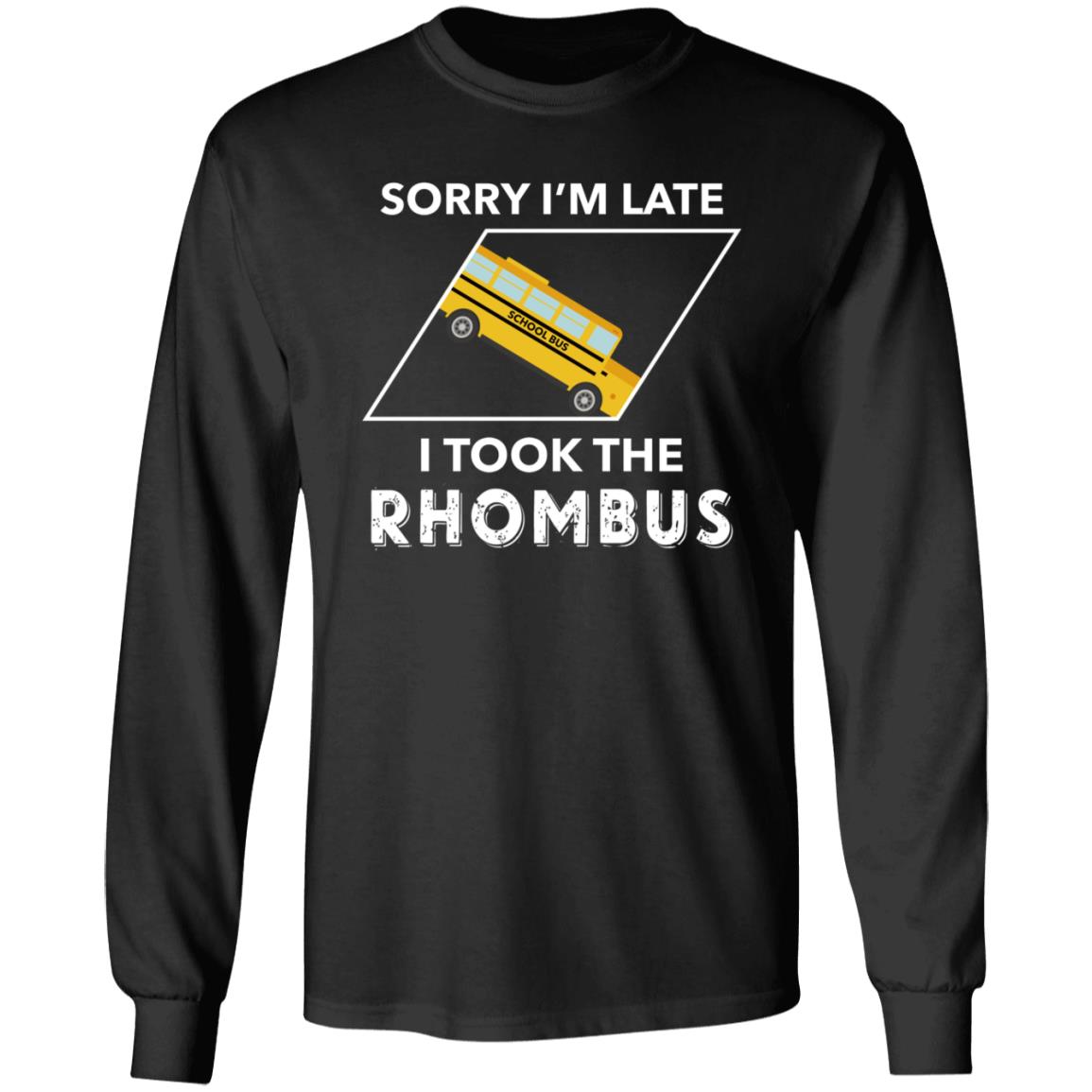Sorry I'm Late I Took The Rhombus Shirt - Teechipus