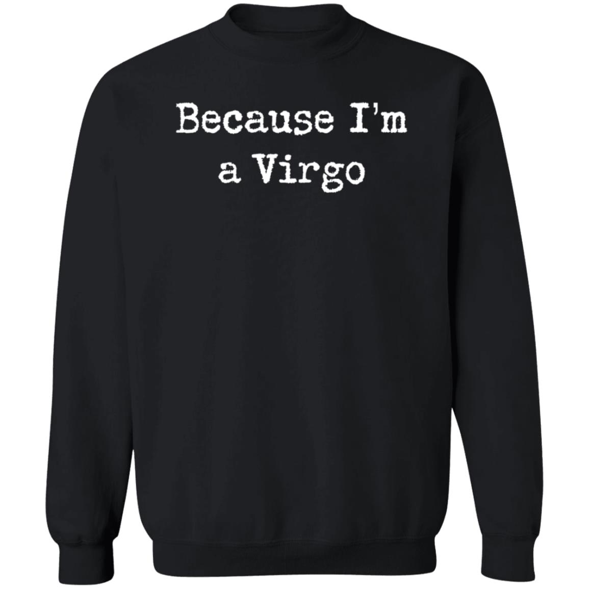 Hassan Sayyed Because I'm A Virgo Shirt Hoodie Sweatshirt - Teechipus