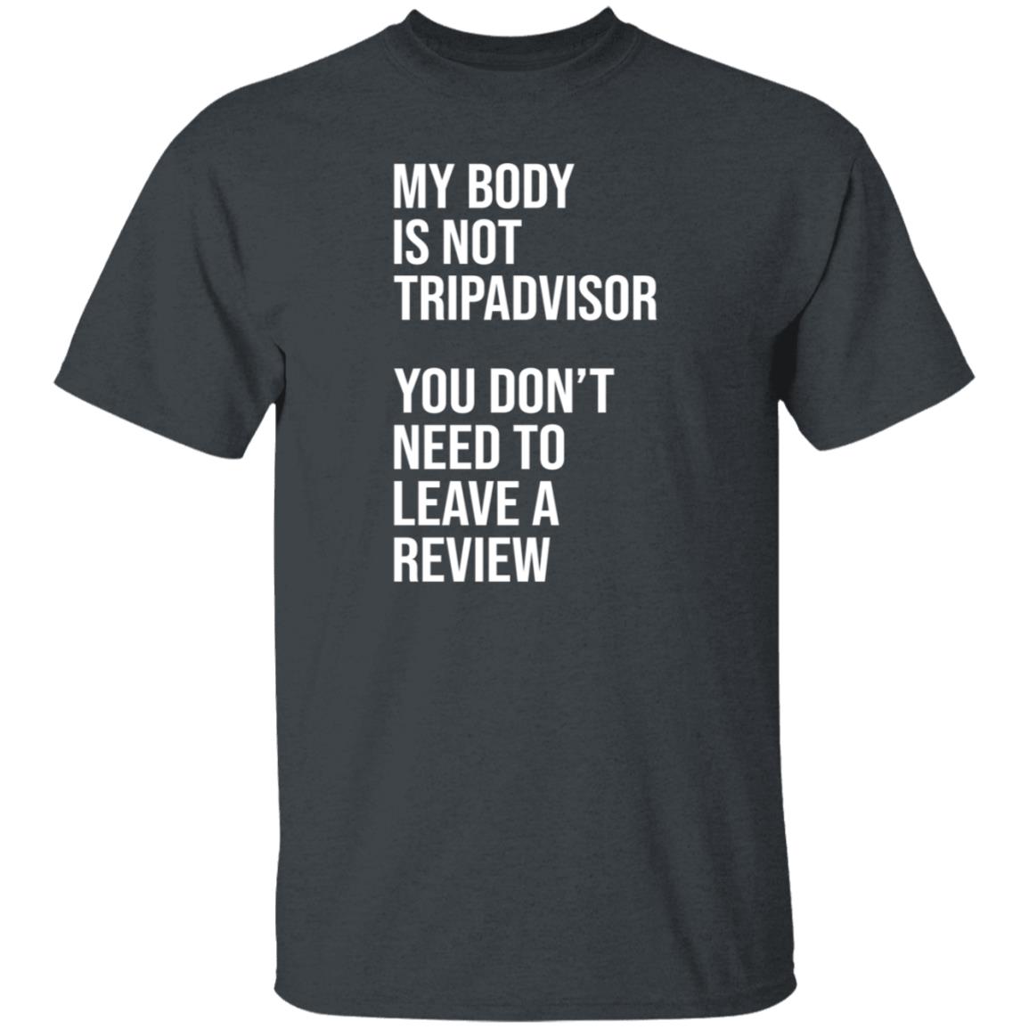 My Body Is Not Tripadvisor You Don't Need To Leave A Review Hoodie Shirt Sweatshirt Kate Bottley - Teechipus