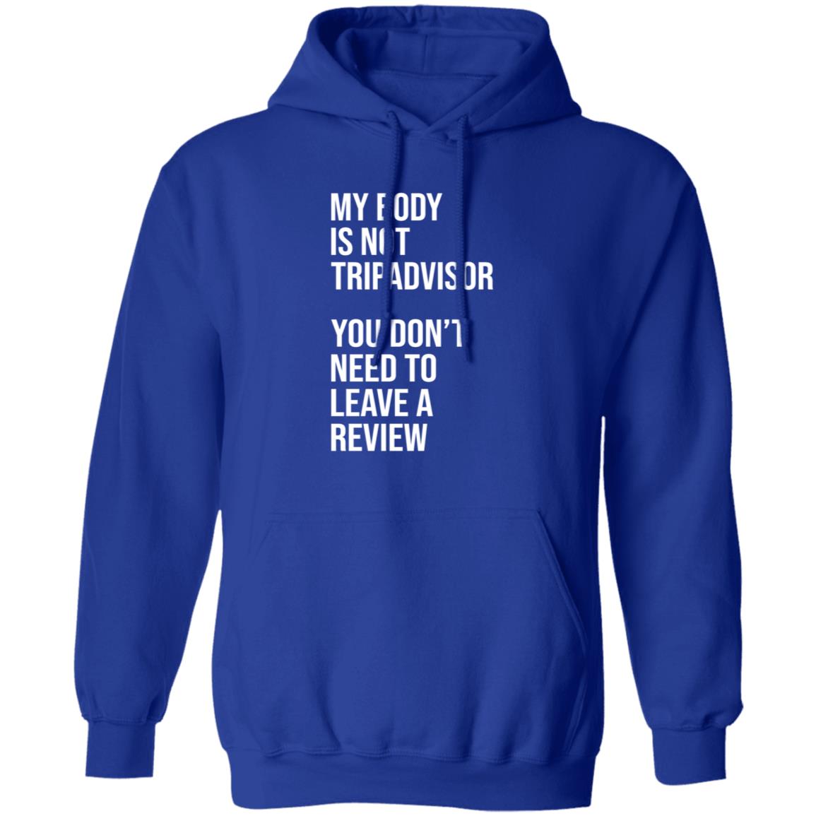 My Body Is Not Tripadvisor You Don't Need To Leave A Review Hoodie Shirt Sweatshirt Kate Bottley - Teechipus