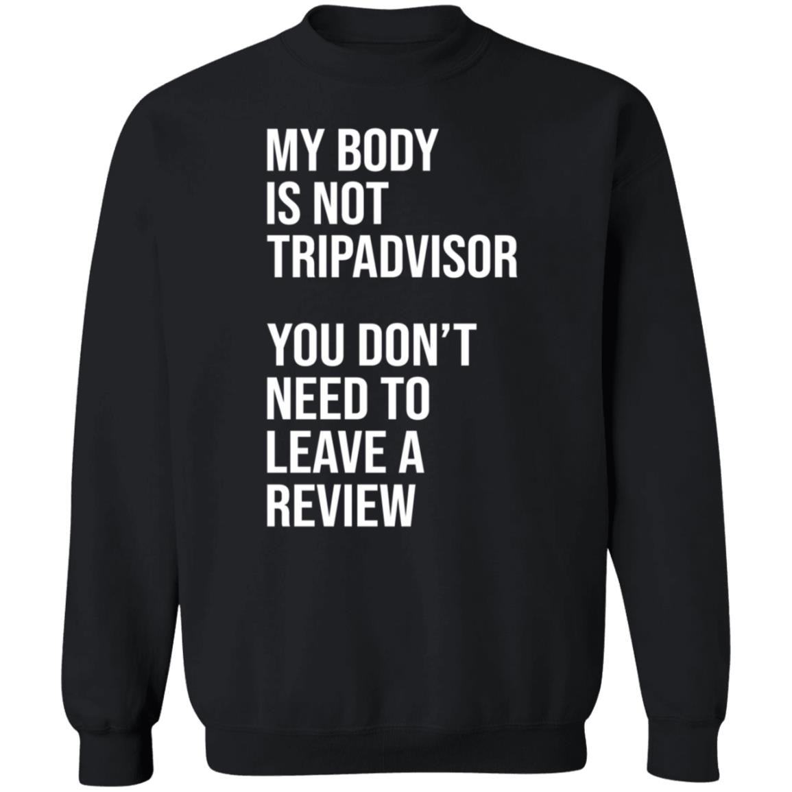 My Body Is Not Tripadvisor You Don't Need To Leave A Review Hoodie Shirt Sweatshirt Kate Bottley - Teechipus