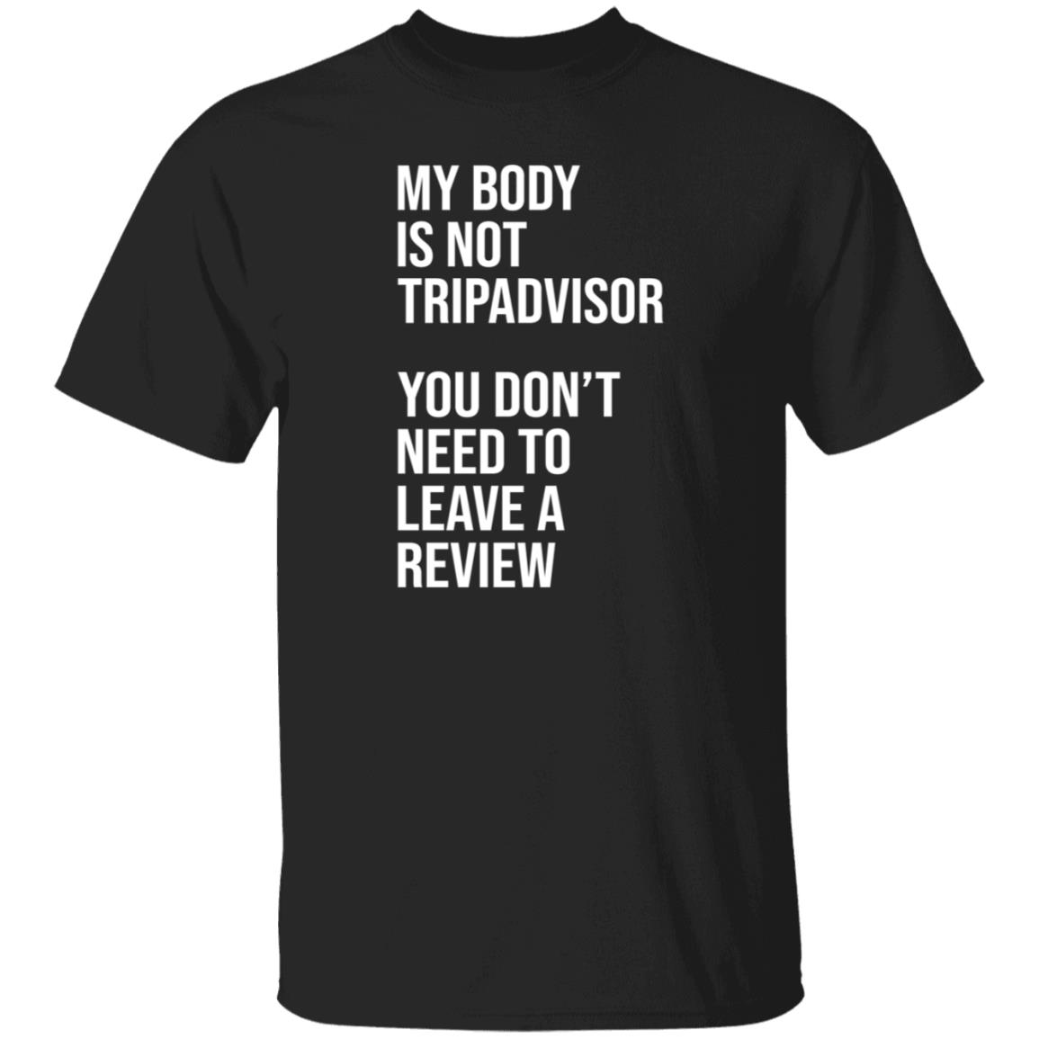 My Body Is Not Tripadvisor You Don't Need To Leave A Review Hoodie Shirt Sweatshirt Kate Bottley - Teechipus