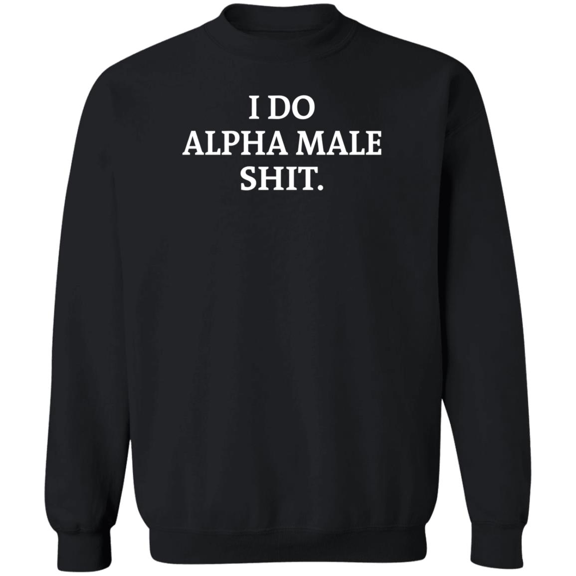 I Do Alpha Female Shirt Masculinetakes I Do Alpha Female Shirt Hoodie Sweatshirt - Teechipus