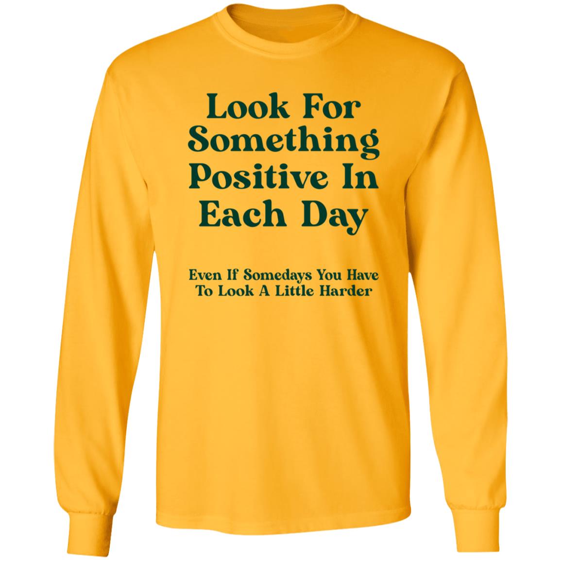 Look For Something Positive In Each Day  Even If Some Days You Have To Look A Little Harder Shirt Hoodie Sweatshirt - Teechipus