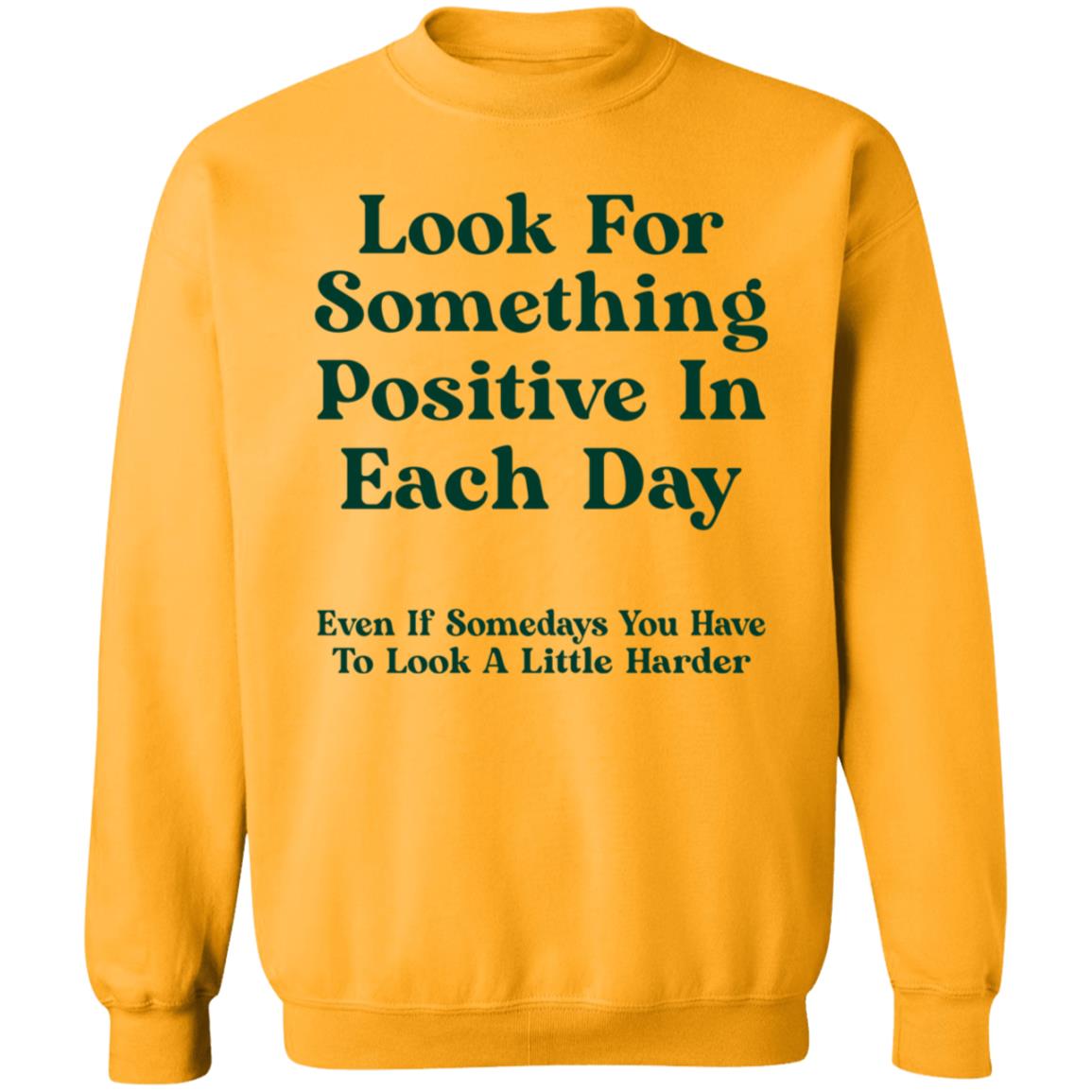 Look For Something Positive In Each Day  Even If Some Days You Have To Look A Little Harder Shirt Hoodie Sweatshirt - Teechipus