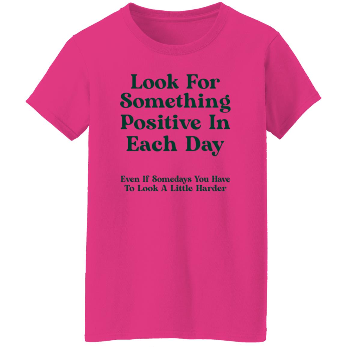 Look For Something Positive In Each Day  Even If Some Days You Have To Look A Little Harder Shirt Hoodie Sweatshirt - Teechipus