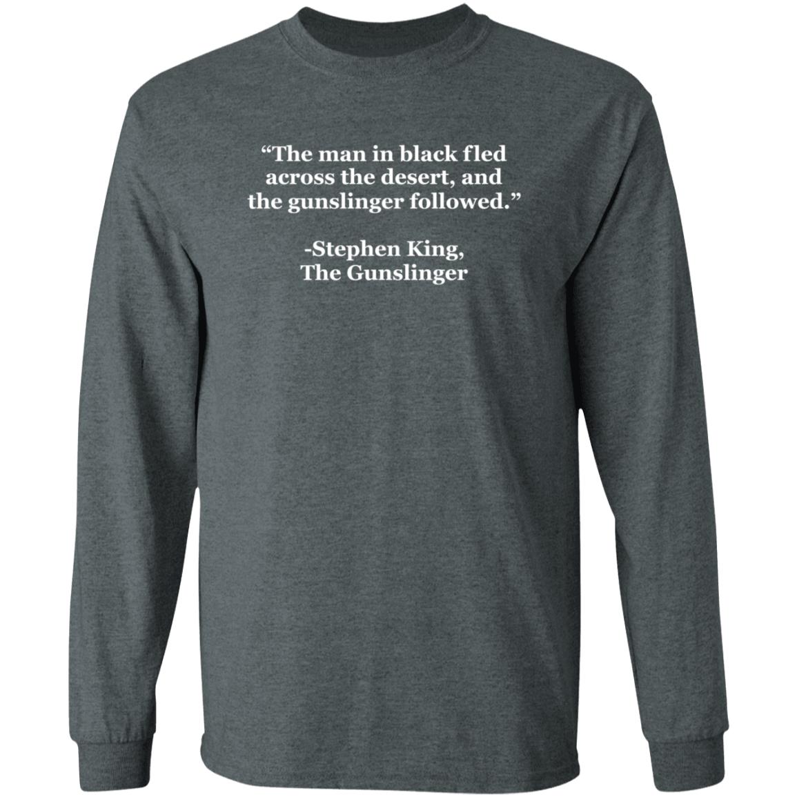 The Man In Black Fled Across The Desert And The Gunslinger Followed Shirt Hoodie Sweatshirt - Teechipus