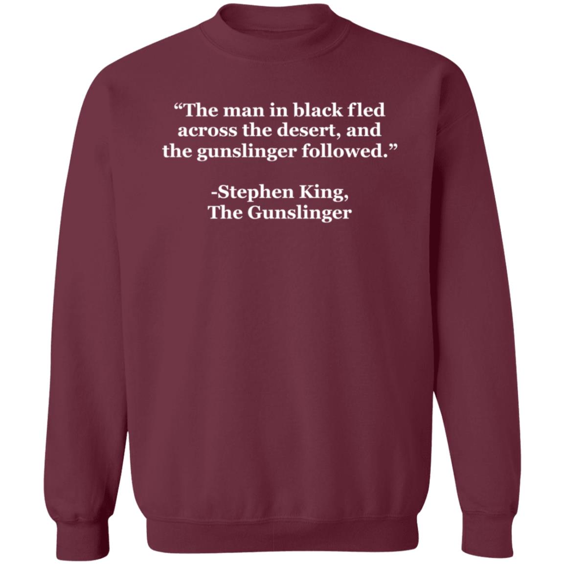 The Man In Black Fled Across The Desert And The Gunslinger Followed Shirt Hoodie Sweatshirt - Teechipus