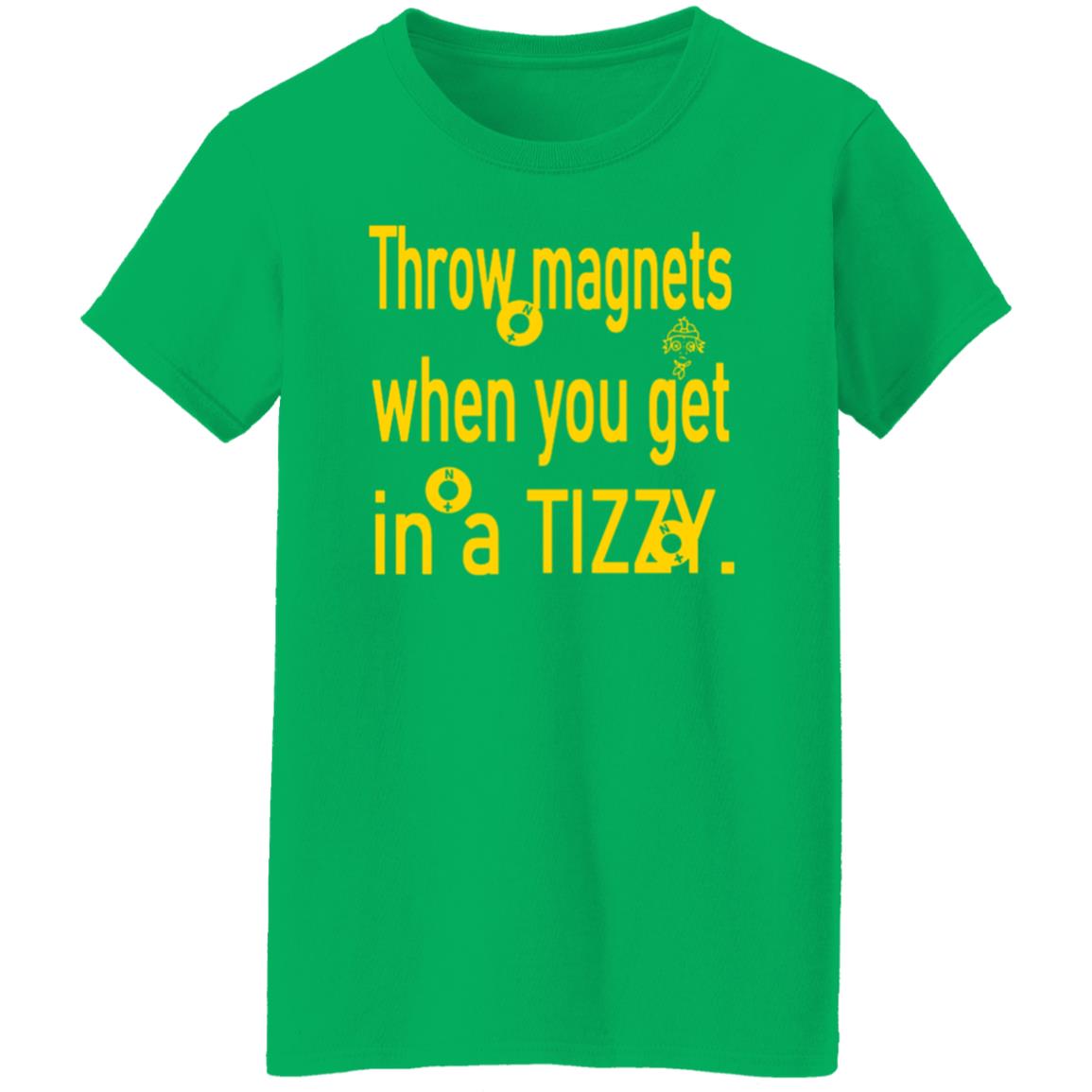 Throw Magnets When You Get In A Tizzy Shirt - Teechipus