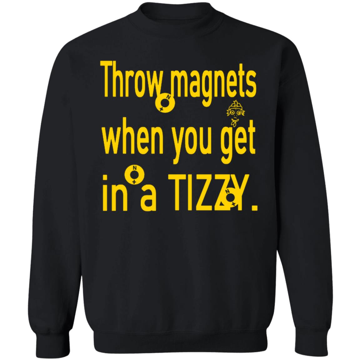 Throw Magnets When You Get In A Tizzy Shirt - Teechipus