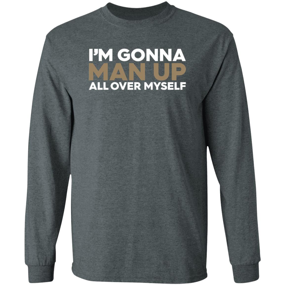 I'm Gonna Man Up All Over Myself Shirt Lukenewtonbra I'm Gonna Man Up All Over Myself Shirt Hoodie Sweatshirt - Teechipus