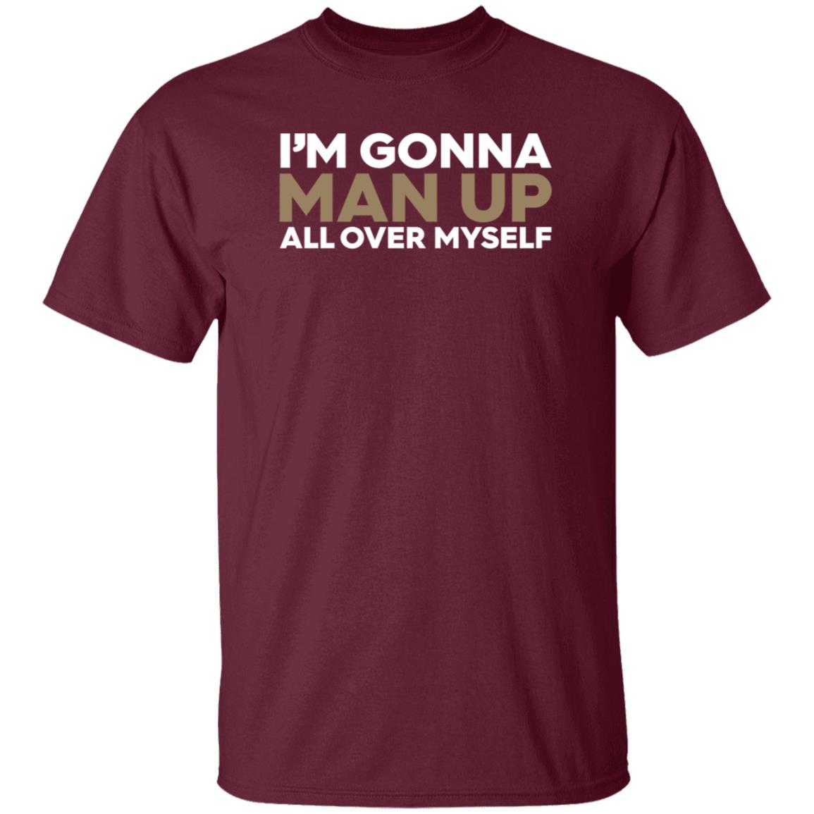 I'm Gonna Man Up All Over Myself Shirt Lukenewtonbra I'm Gonna Man Up All Over Myself Shirt Hoodie Sweatshirt - Teechipus